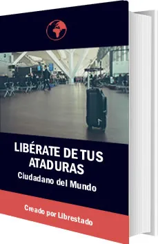 Libérate de tus ataduras y conviértete en ciudadano del mundo